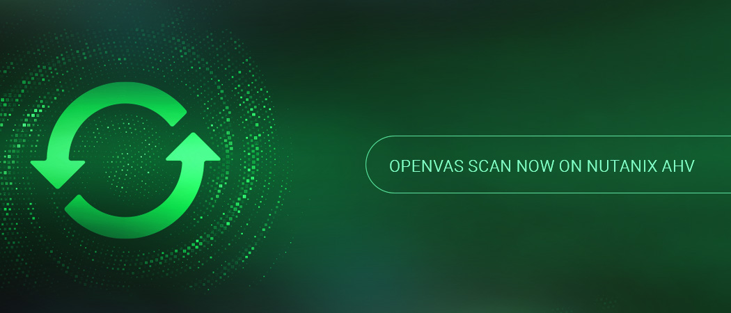 OPENVAS SCAN now on Nutanix AHV
